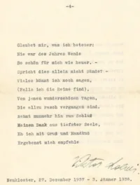 Glaubet mir, was ich beteuer:
Nie war des Jahres Wende
So schön für mich wie heuer. –
Spricht dies allein nicht Bände? –
Vieles könnt ich noch sagen,
(Falls ich die Reime find),
Von jenen wunderschönen Tagen,
Die allzu rasch vergangen sind.
Nehmt nunmehr hin zum Schluß
Meinen Dank aus tiefster Seele,
Eh ich mit Gruß und Handkuß
Ergebenst mich empfehleViktor LoewiNeukloster, 27. Dezember 1937 – 3. Jänner 1938.